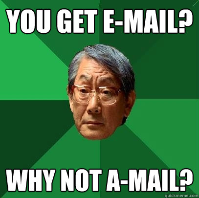 You get e-mail? Why not a-mail?  High Expectations Asian Father