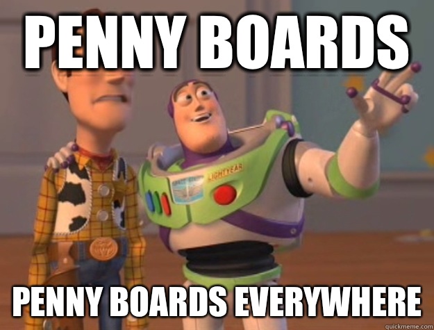 Penny boards Penny boards everywhere  Buzz Lightyear