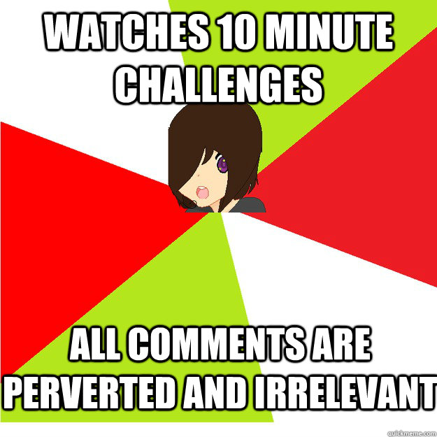 watches 10 minute challenges all comments are perverted and irrelevant  Annoying Hetalia Fan