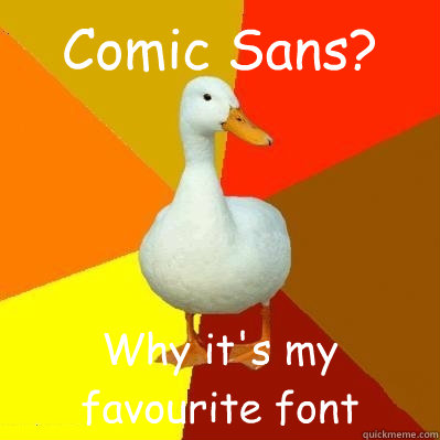 Comic Sans? Why it's my favourite font  Tech Impaired Duck