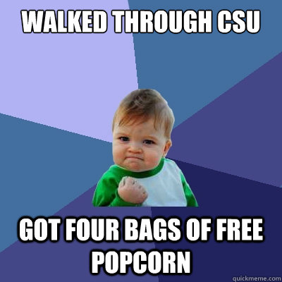 walked through csu got four bags of free popcorn - walked through csu got four bags of free popcorn  Success Kid