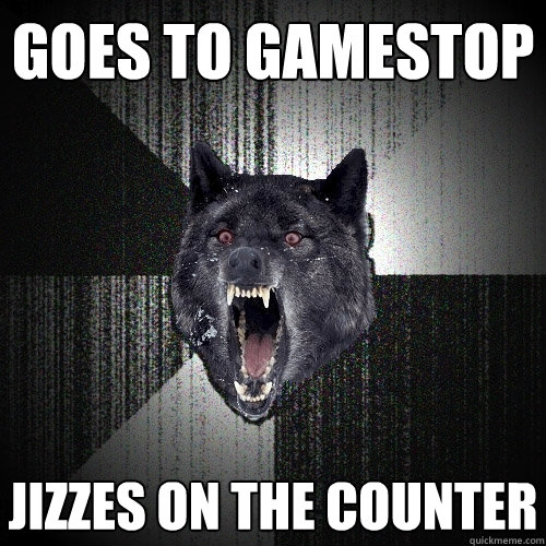 Goes To GameStop  Jizzes On The Counter   Insanity Wolf