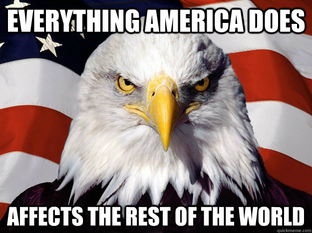 Everything America Does Affects the rest of the world  Freedom Eagle