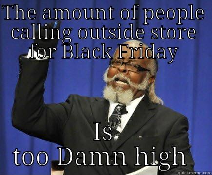 THE AMOUNT OF PEOPLE CALLING OUTSIDE STORE FOR BLACK FRIDAY IS TOO DAMN HIGH Too Damn High