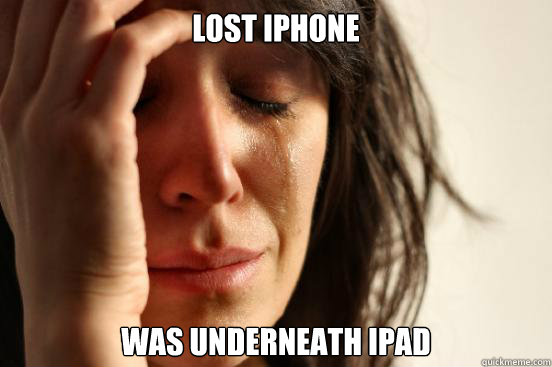 Lost iPhone was underneath iPad  First World Problems