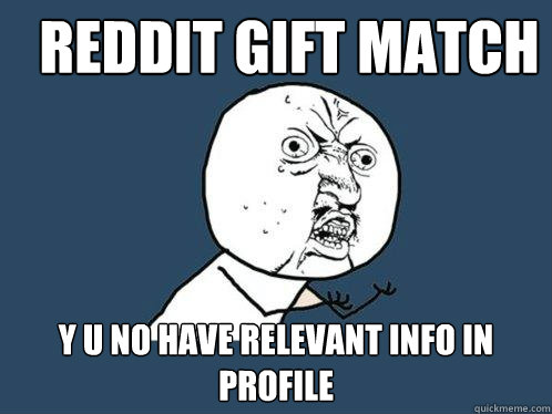 reddit gift match y u no have relevant info in profile  Y U No