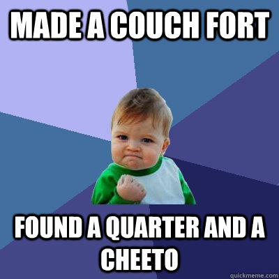 made a couch fort found a quarter and a cheeto - made a couch fort found a quarter and a cheeto  Success Kid