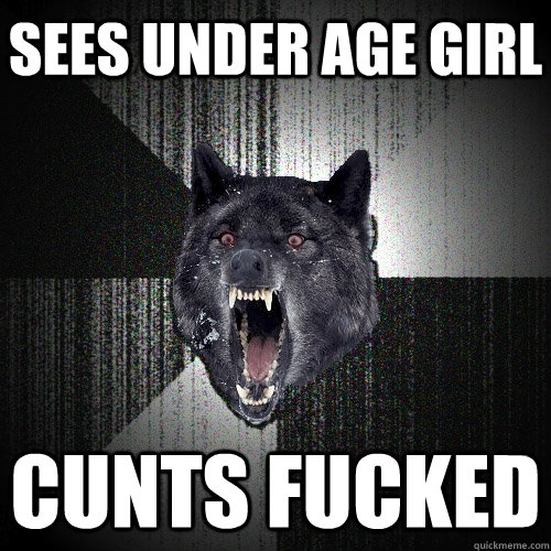 sees under age girl cunts fucked  Insanity Wolf