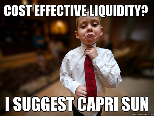 Cost effective liquidity? I suggest Capri Sun  Financial Advisor Kid