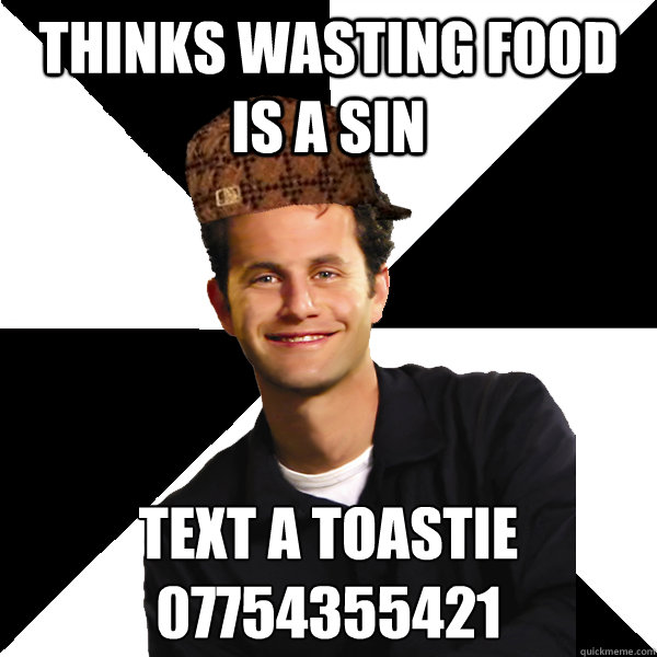 thinks wasting food is a sin TEXT A TOASTIE
07754355421 - thinks wasting food is a sin TEXT A TOASTIE
07754355421  Scumbag Christian