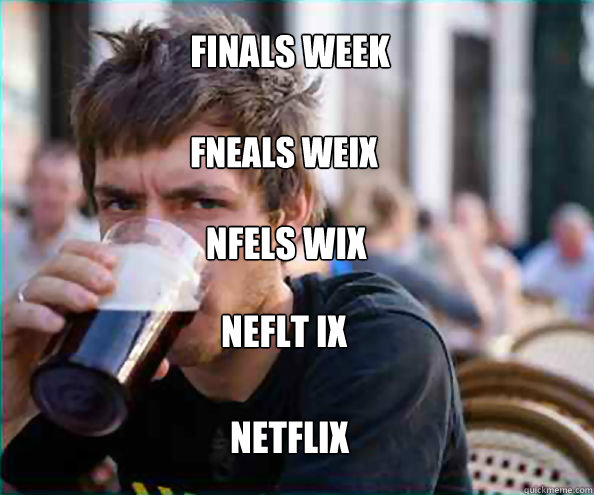 Finals Week netflix Fneals weix Nfels wix neflt ix  Lazy College Senior