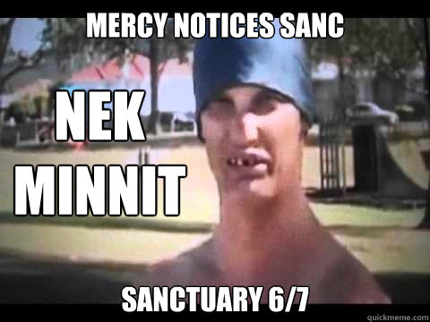 Mercy notices sanc sanctuary 6/7 NEK MINNIT - Mercy notices sanc sanctuary 6/7 NEK MINNIT  Nek Minnit