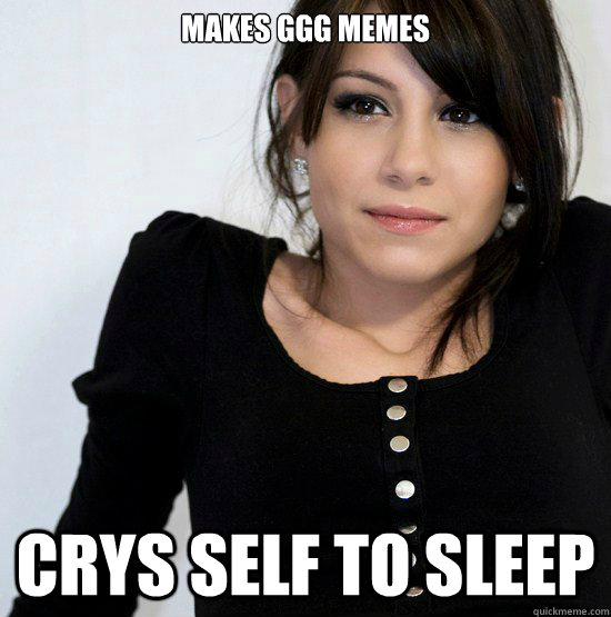 MAKES GGG MEMES CRYS SELF TO SLEEP  Good Girl Gabby