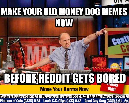 Make your Old Money Dog memes now before reddit gets bored   Mad Karma with Jim Cramer