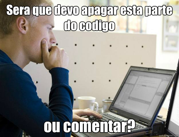 Sera que devo apagar esta parte do codigo ou comentar?  Programmer