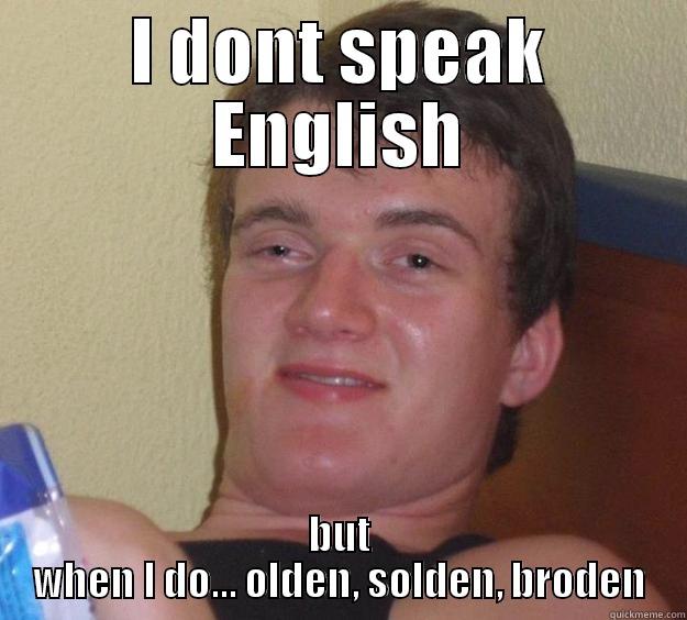 I DONT SPEAK ENGLISH BUT WHEN I DO... OLDEN, SOLDEN, BRODEN 10 Guy