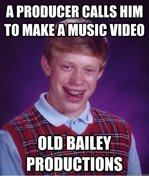 a Producer calls him to make a music video old bailey productions  Bad Luck Brian