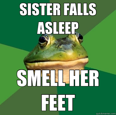 SISTER FALLS ASLEEP SMELL HER FEET  Foul Bachelor Frog