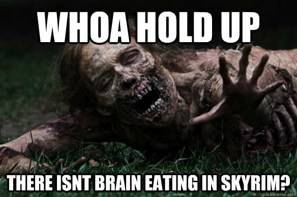 whoa hold up there isnt brain eating in skyrim?  