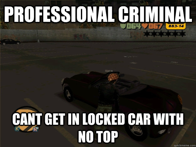 Professional criminal Cant get in locked car with no top - Professional criminal Cant get in locked car with no top  Scumbag Claude