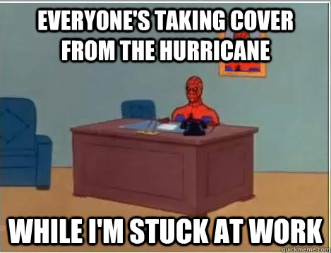 everyone's taking cover from the hurricane while i'm stuck at work - everyone's taking cover from the hurricane while i'm stuck at work  Spiderman Desk