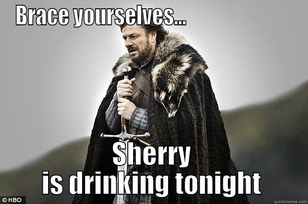 haha lmao - BRACE YOURSELVES...                           SHERRY IS DRINKING TONIGHT Misc