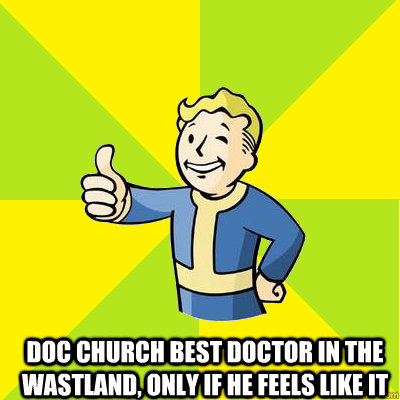 Doc Church Best doctor in the wastland, only if he feels like it  Fallout new vegas