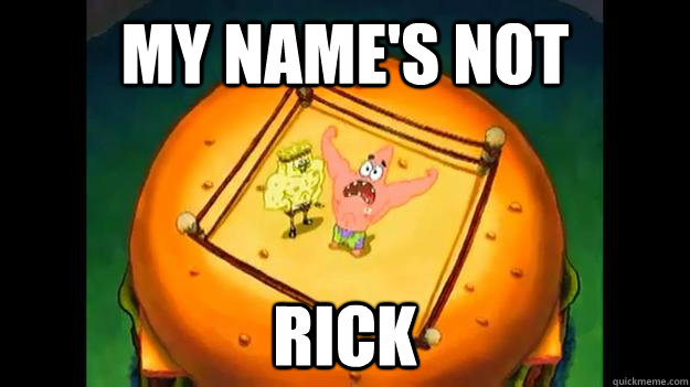 MY name's not rick - MY name's not rick  patrick my names not