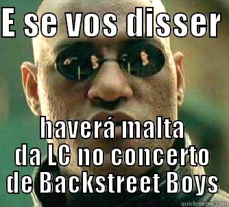 E SE VOS DISSER  HAVERÁ MALTA DA LC NO CONCERTO DE BACKSTREET BOYS Matrix Morpheus