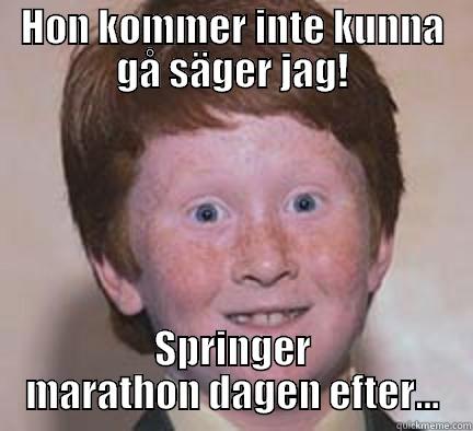 HON KOMMER INTE KUNNA GÅ SÄGER JAG! SPRINGER MARATHON DAGEN EFTER... Over Confident Ginger