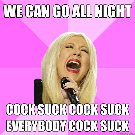 We can go all night Cock suck cock suck everybody cock suck  Wrong Lyrics Christina