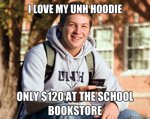 I love my UNH hoodie Only $120 at the school bookstore - I love my UNH hoodie Only $120 at the school bookstore  College Freshman