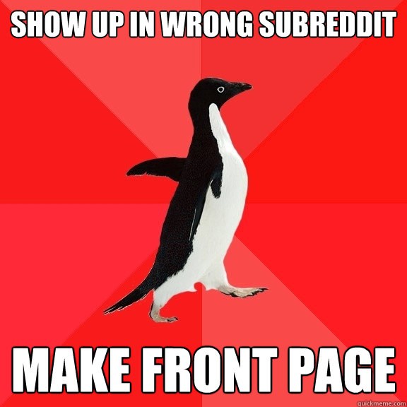 show up in wrong subreddit make front page  Socially Awesome Penguin