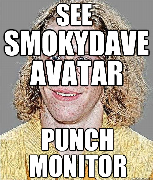 smokydave avatar punch monitor see  NeoGAF Asshole