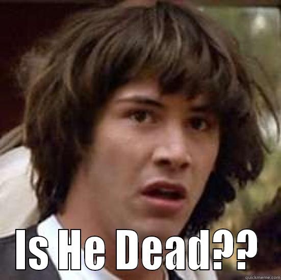 Is he dead -  IS HE DEAD?? conspiracy keanu