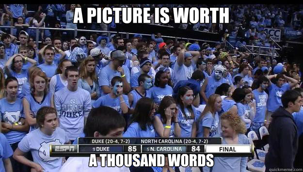 a picture is worth a thousand words - a picture is worth a thousand words  UNC Loses