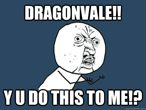 Dragonvale!! Y U DO THIS TO ME!?  Y U No