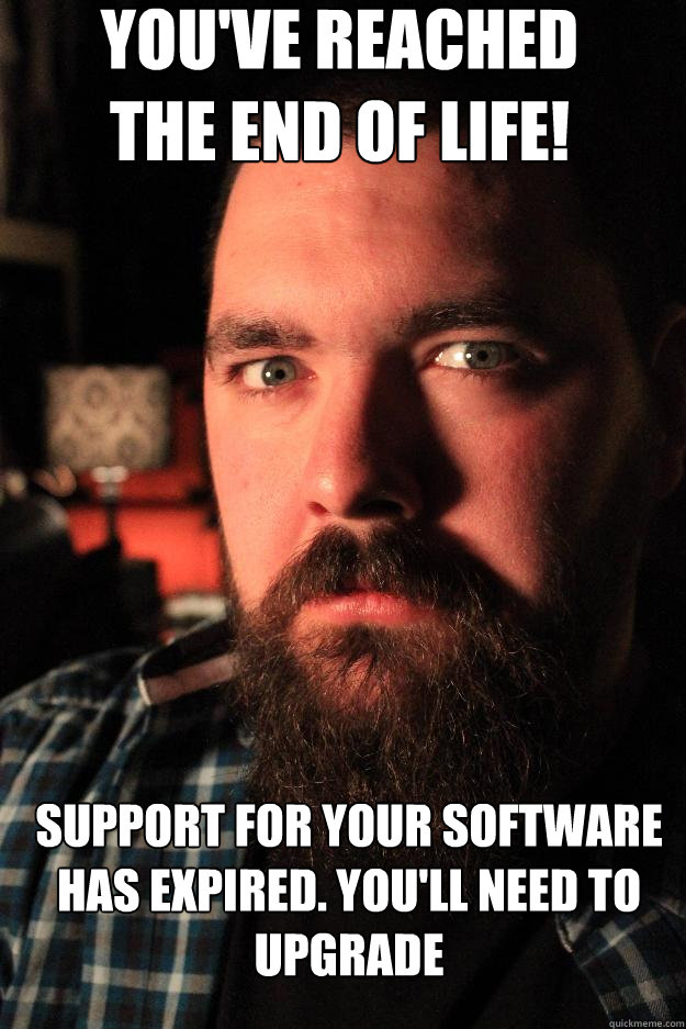 You've reached 
the end of life! support for your software has expired. You'll need to upgrade  Dating Site Murderer