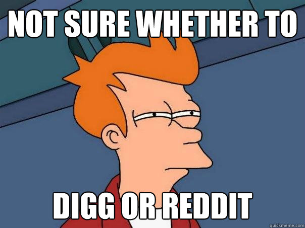 not sure whether to digg or reddit  Futurama Fry