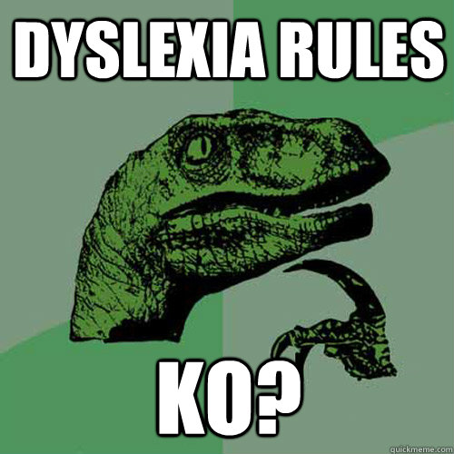 Dyslexia Rules KO?  Philosoraptor