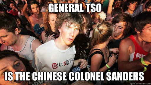 General Tso Is the chinese colonel sanders  Sudden Clarity Clarence