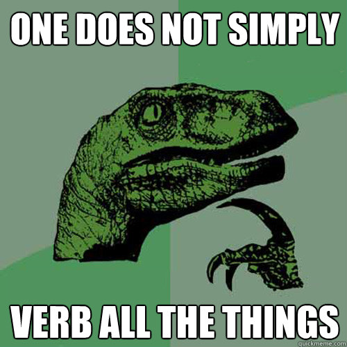 One does not simply verb all the things  Philosoraptor