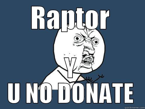 RAPTOR Y U NO DONATE Y U No