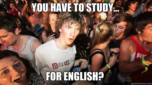 you have to study... for english? - you have to study... for english?  Sudden Clarity Clarence