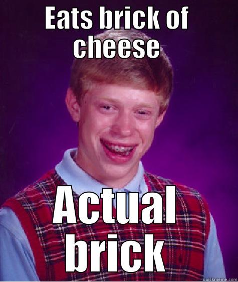Bad luck Blue Cheese - EATS BRICK OF CHEESE ACTUAL BRICK Bad Luck Brian