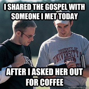 I shared the gospel with someone I met today After I asked her out for coffee - I shared the gospel with someone I met today After I asked her out for coffee  Discouraged Campus Minister