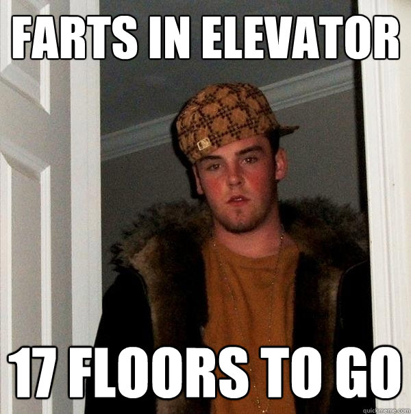 farts in elevator 17 floors to go - farts in elevator 17 floors to go  Scumbag Steve