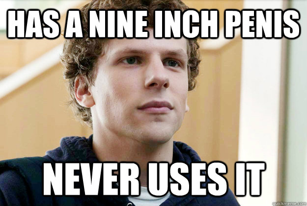 Has a nine inch penis NEVER USES IT - Has a nine inch penis NEVER USES IT  Bitter Beta Male