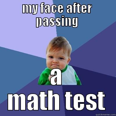 math test - MY FACE AFTER PASSING A MATH TEST Success Kid