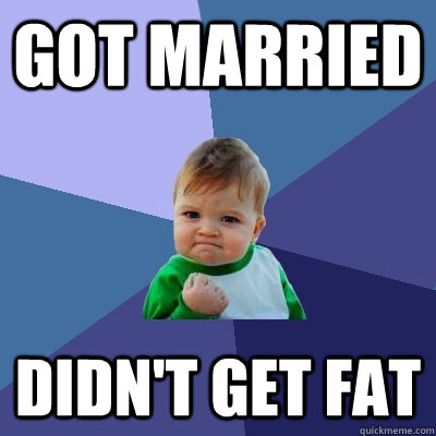 Got Married didn't get fat - Got Married didn't get fat  Success Kid